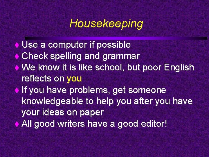 Housekeeping Use a computer if possible Check spelling and grammar We know it is