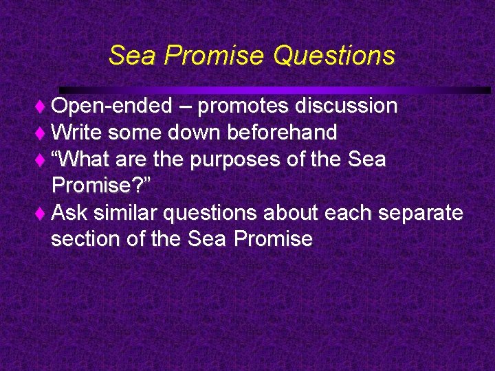 Sea Promise Questions Open-ended – promotes discussion Write some down beforehand “What are the