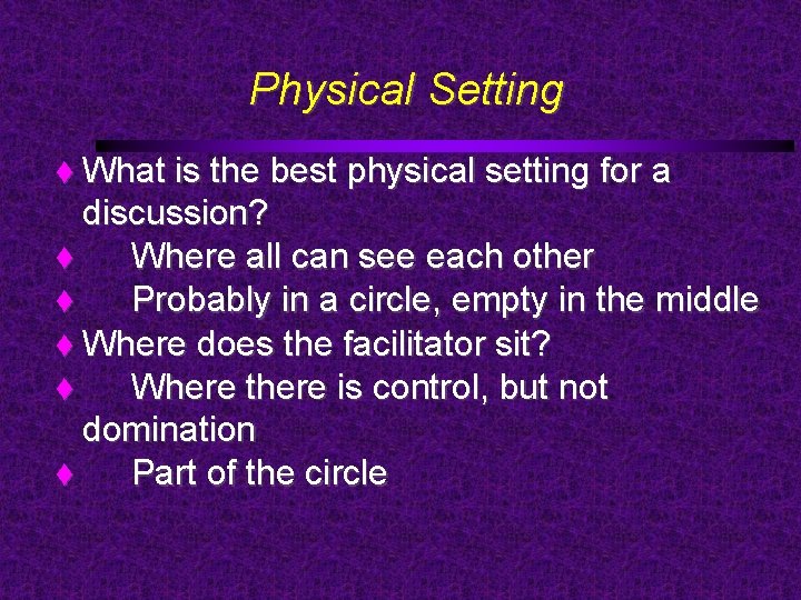 Physical Setting What is the best physical setting for a discussion? Where all can