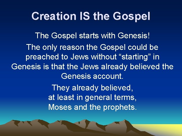 Creation IS the Gospel The Gospel starts with Genesis! The only reason the Gospel