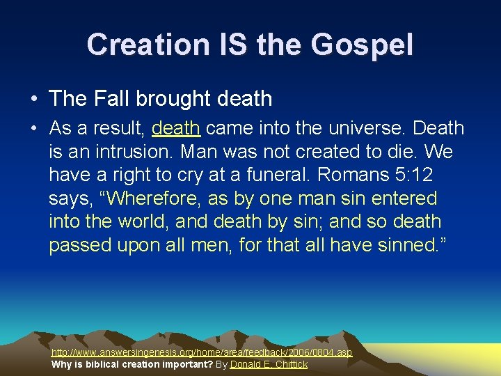 Creation IS the Gospel • The Fall brought death • As a result, death