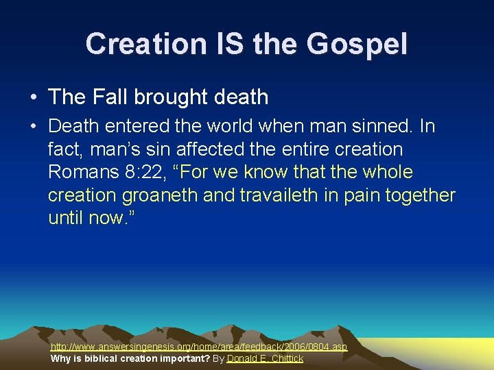 Creation IS the Gospel • The Fall brought death • Death entered the world