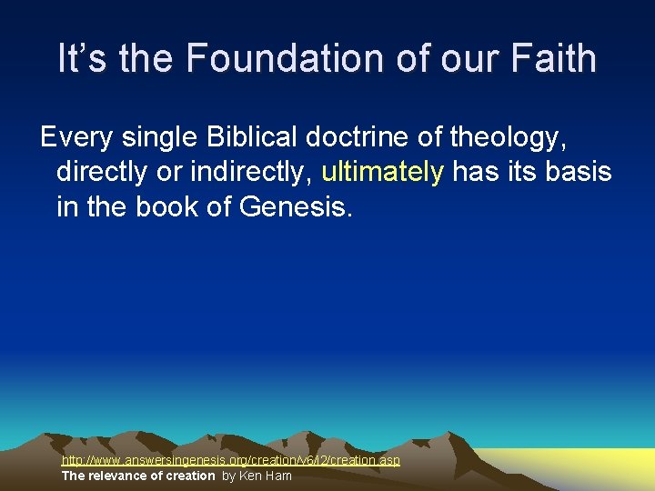 It’s the Foundation of our Faith Every single Biblical doctrine of theology, directly or