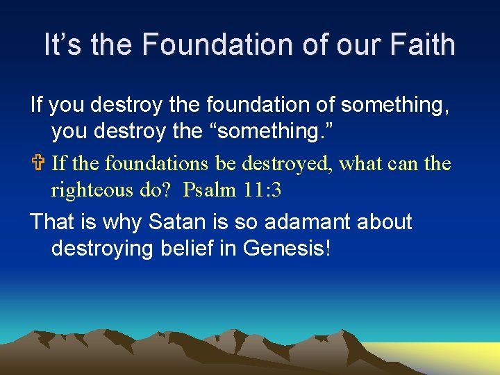 It’s the Foundation of our Faith If you destroy the foundation of something, you