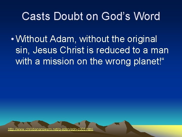 Casts Doubt on God’s Word • Without Adam, without the original sin, Jesus Christ