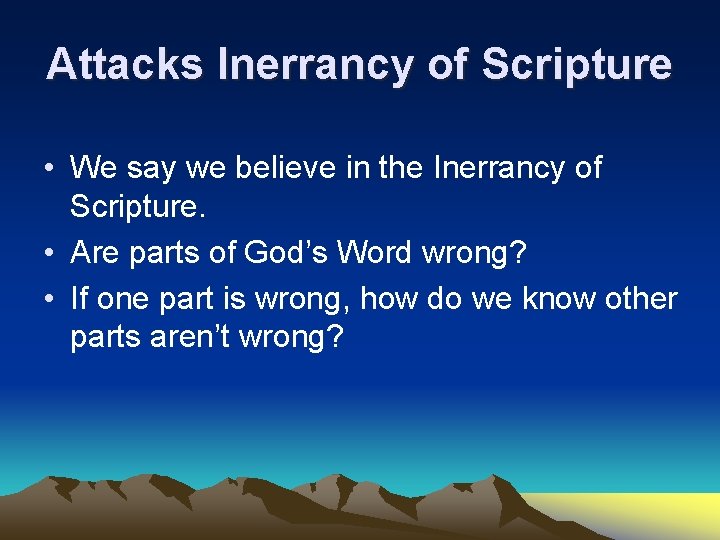 Attacks Inerrancy of Scripture • We say we believe in the Inerrancy of Scripture.