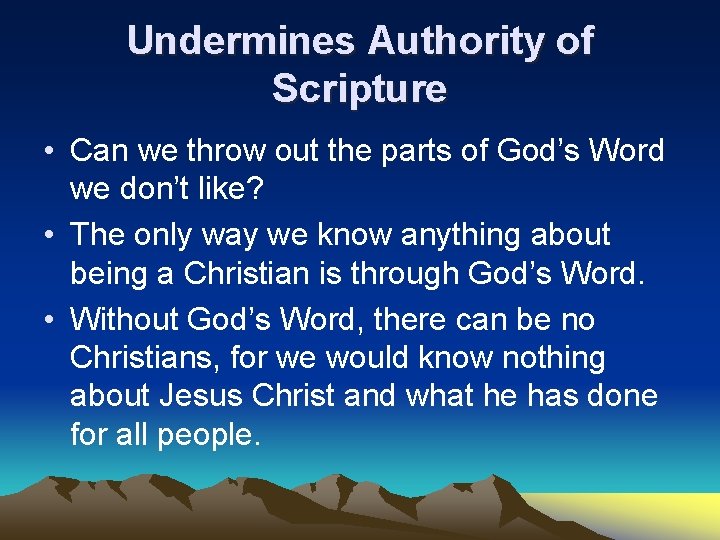 Undermines Authority of Scripture • Can we throw out the parts of God’s Word