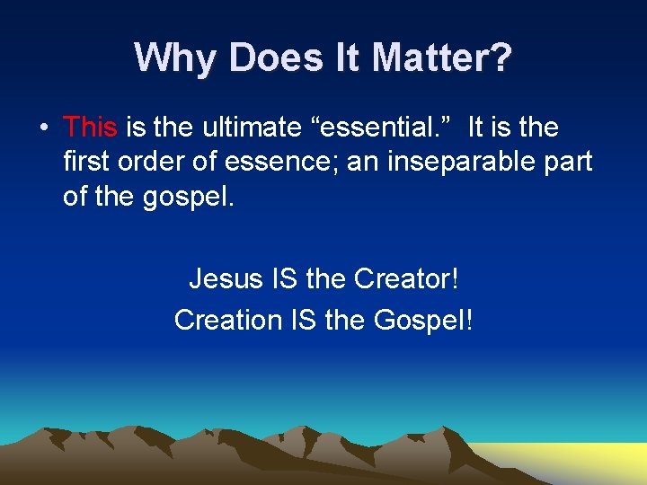 Why Does It Matter? • This is the ultimate “essential. ” It is the