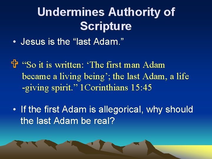 Undermines Authority of Scripture • Jesus is the “last Adam. ” V “So it