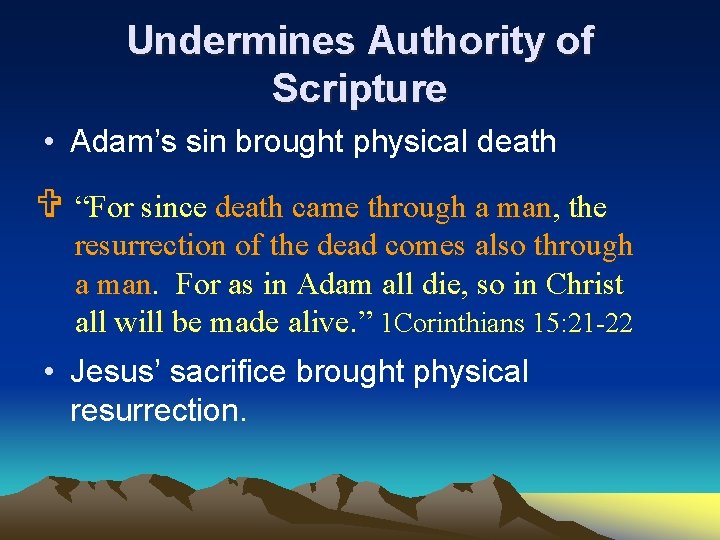 Undermines Authority of Scripture • Adam’s sin brought physical death V “For since death