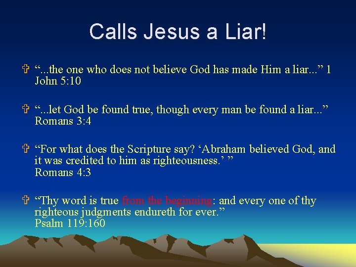 Calls Jesus a Liar! V “. . . the one who does not believe