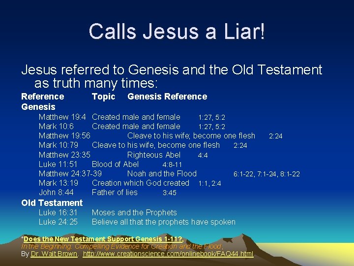 Calls Jesus a Liar! Jesus referred to Genesis and the Old Testament as truth