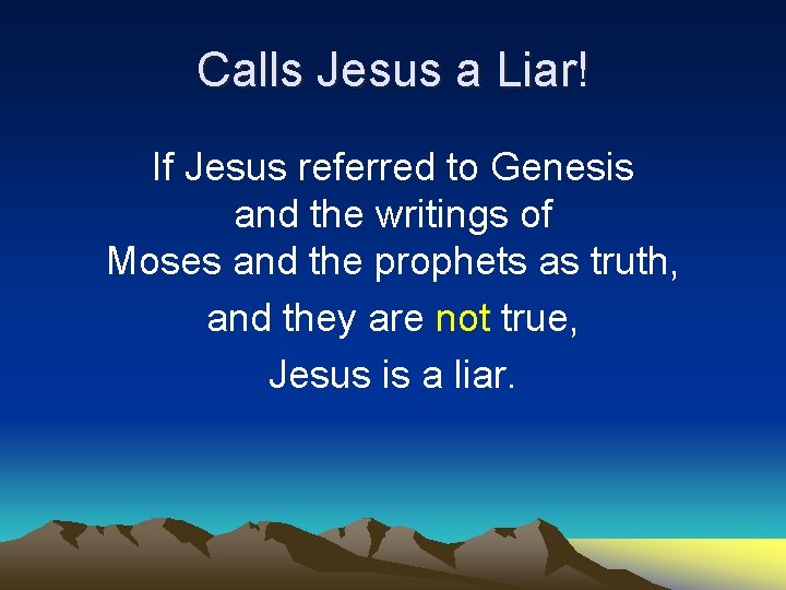 Calls Jesus a Liar! If Jesus referred to Genesis and the writings of Moses