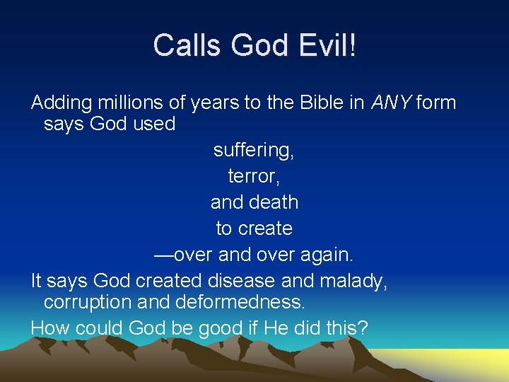 Calls God Evil! Adding millions of years to the Bible in ANY form says