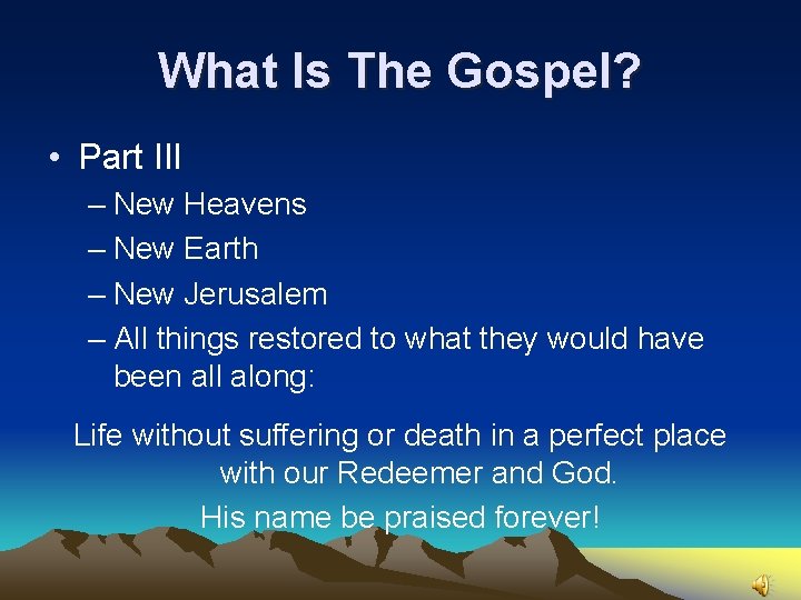 What Is The Gospel? • Part III – New Heavens – New Earth –