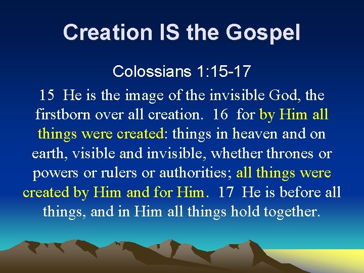 Creation IS the Gospel Colossians 1: 15 -17 15 He is the image of