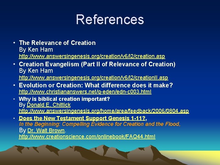 References • The Relevance of Creation By Ken Ham http: //www. answersingenesis. org/creation/v 6/i