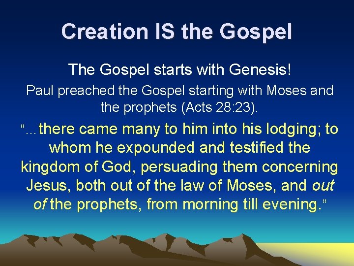 Creation IS the Gospel The Gospel starts with Genesis! Paul preached the Gospel starting