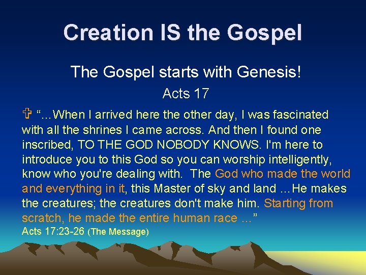 Creation IS the Gospel The Gospel starts with Genesis! Acts 17 V “…When I