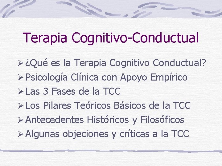 Terapia Cognitivo-Conductual Ø ¿Qué es la Terapia Cognitivo Conductual? Ø Psicología Clínica con Apoyo