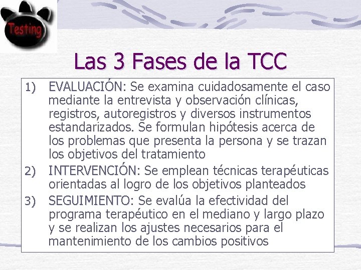 Las 3 Fases de la TCC 1) 2) 3) EVALUACIÓN: EVALUACIÓN Se examina cuidadosamente