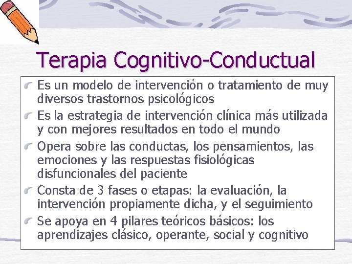 Terapia Cognitivo-Conductual Es un modelo de intervención o tratamiento de muy diversos trastornos psicológicos