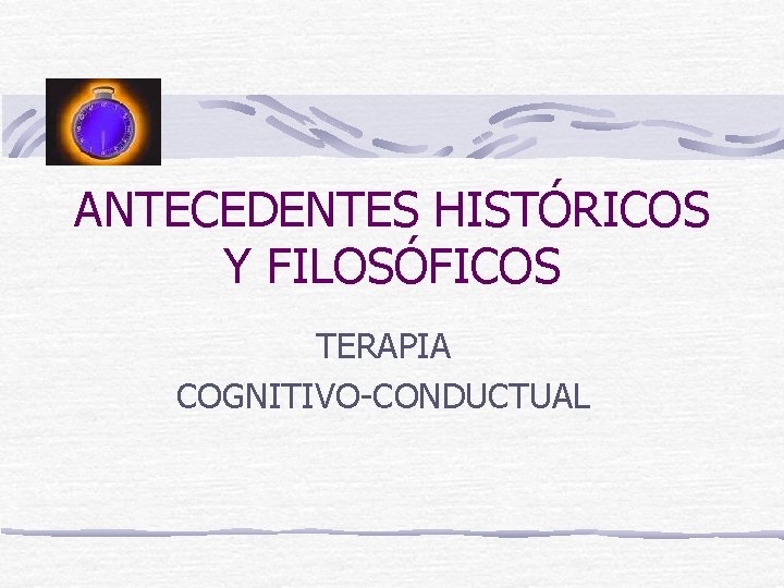 ANTECEDENTES HISTÓRICOS Y FILOSÓFICOS TERAPIA COGNITIVO-CONDUCTUAL 