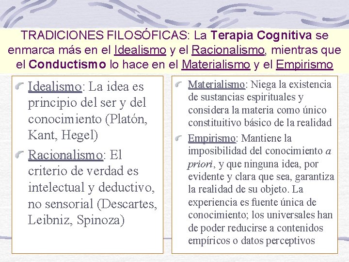 TRADICIONES FILOSÓFICAS: FILOSÓFICAS La Terapia Cognitiva se enmarca más en el Idealismo y el