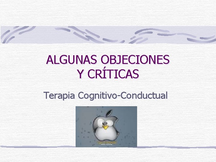 ALGUNAS OBJECIONES Y CRÍTICAS Terapia Cognitivo-Conductual 