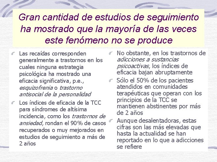 Gran cantidad de estudios de seguimiento ha mostrado que la mayoría de las veces