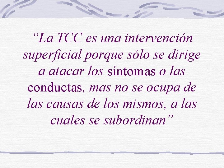 “La TCC es una intervención superficial porque sólo se dirige a atacar los síntomas