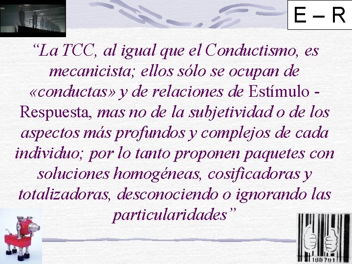 E–R “La TCC, al igual que el Conductismo, es mecanicista; ellos sólo se ocupan