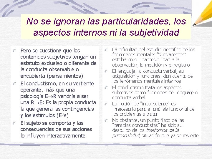 No se ignoran las particularidades, los aspectos internos ni la subjetividad Pero se cuestiona