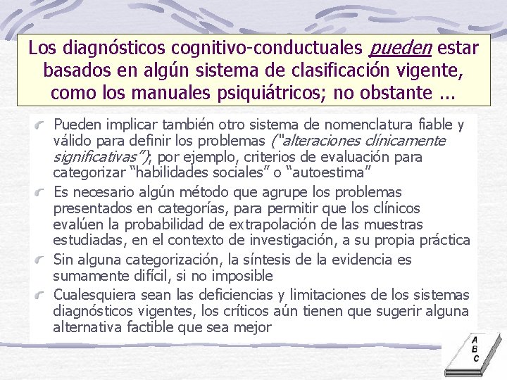 Los diagnósticos cognitivo-conductuales pueden estar basados en algún sistema de clasificación vigente, como los