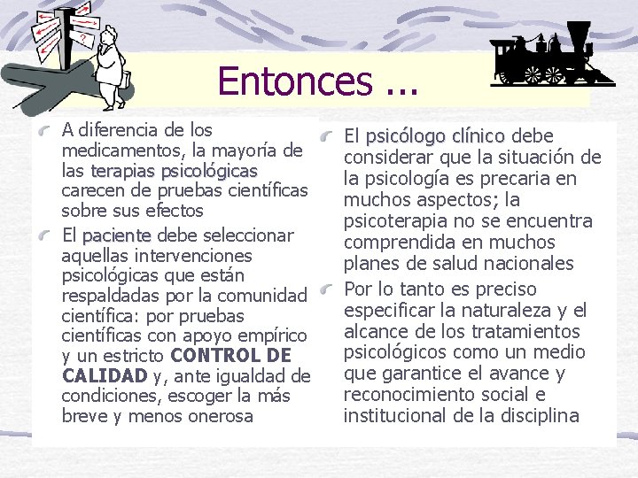 Entonces. . . A diferencia de los medicamentos, la mayoría de las terapias psicológicas