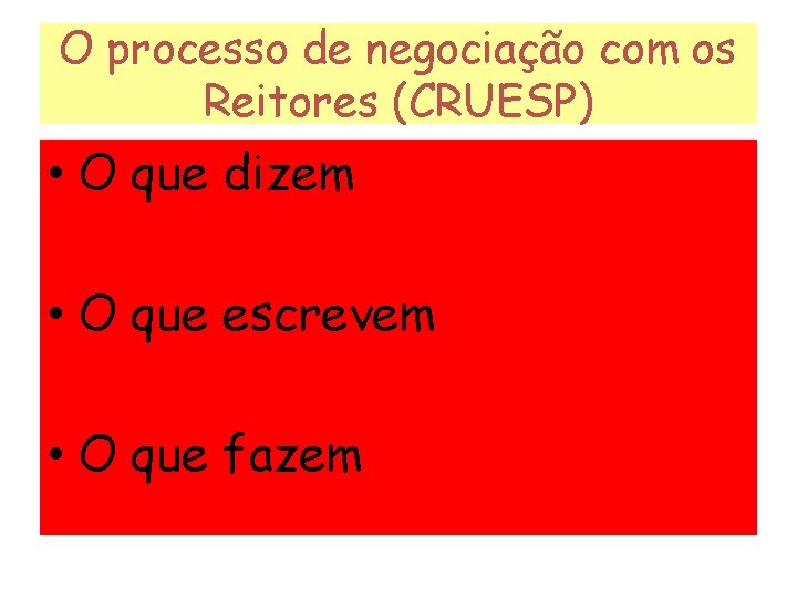 O processo de negociação com os Reitores (CRUESP) • O que dizem • O