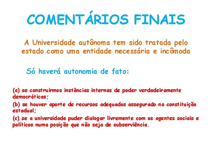 COMENTÁRIOS FINAIS A Universidade autônoma tem sido tratada pelo estado como uma entidade necessária