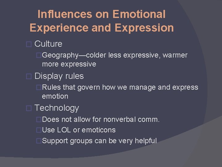 Influences on Emotional Experience and Expression � Culture �Geography—colder less expressive, warmer more expressive