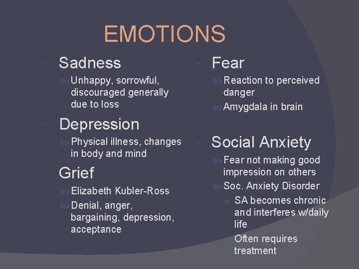 EMOTIONS Sadness Unhappy, sorrowful, Reaction to perceived discouraged generally due to loss danger Amygdala
