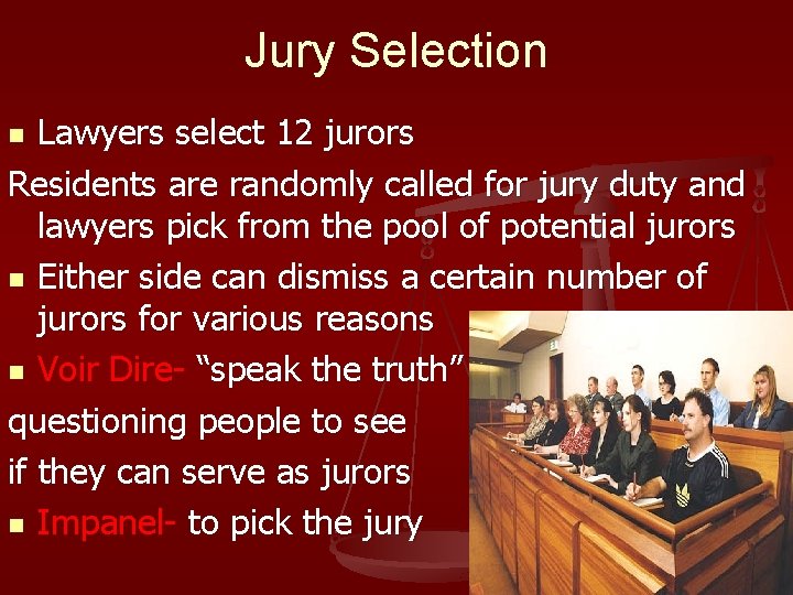 Jury Selection Lawyers select 12 jurors Residents are randomly called for jury duty and