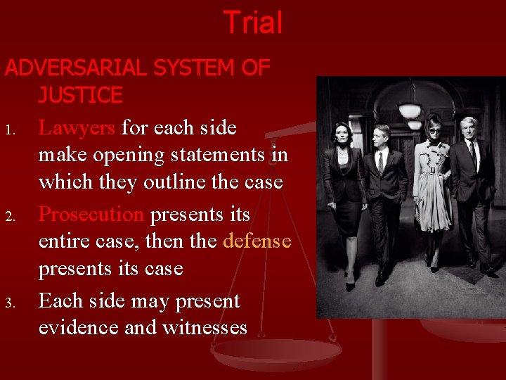 Trial ADVERSARIAL SYSTEM OF JUSTICE 1. Lawyers for each side make opening statements in