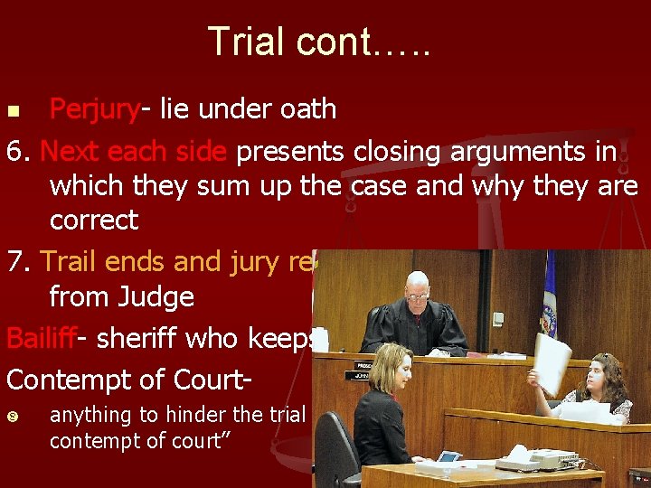 Trial cont…. . Perjury- lie under oath 6. Next each side presents closing arguments