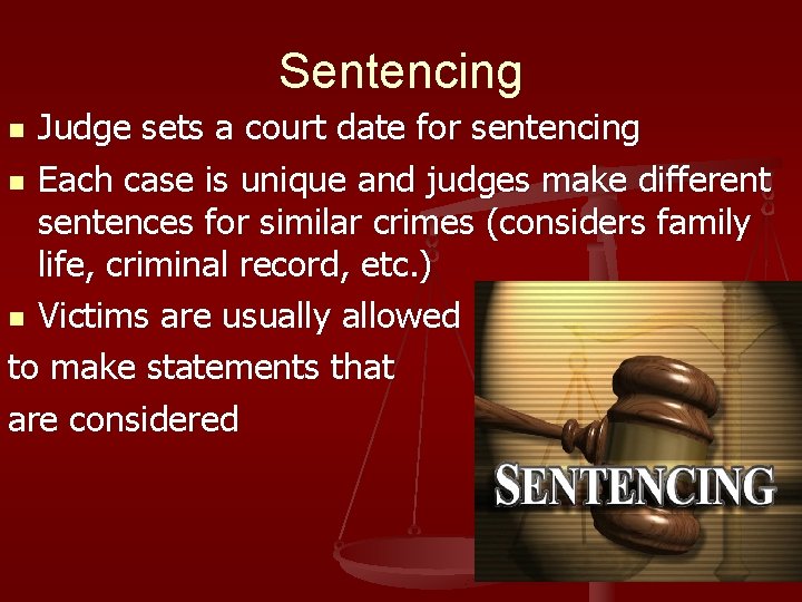 Sentencing Judge sets a court date for sentencing n Each case is unique and