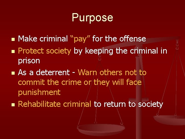 Purpose n n Make criminal “pay” for the offense Protect society by keeping the