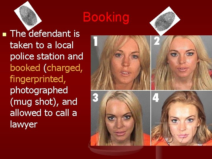 Booking n The defendant is taken to a local police station and booked (charged,