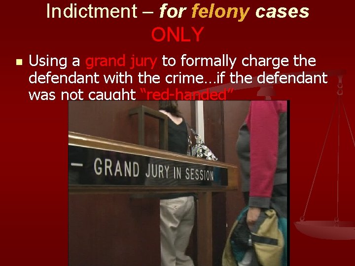 Indictment – for felony cases ONLY n Using a grand jury to formally charge