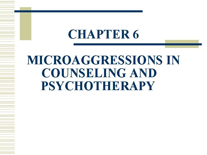 CHAPTER 6 MICROAGGRESSIONS IN COUNSELING AND PSYCHOTHERAPY 