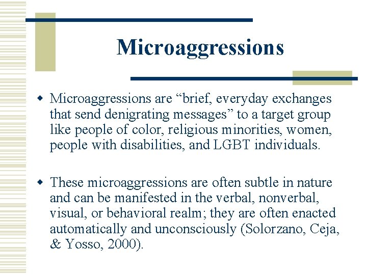 Microaggressions w Microaggressions are “brief, everyday exchanges that send denigrating messages” to a target