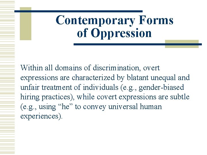 Contemporary Forms of Oppression Within all domains of discrimination, overt expressions are characterized by