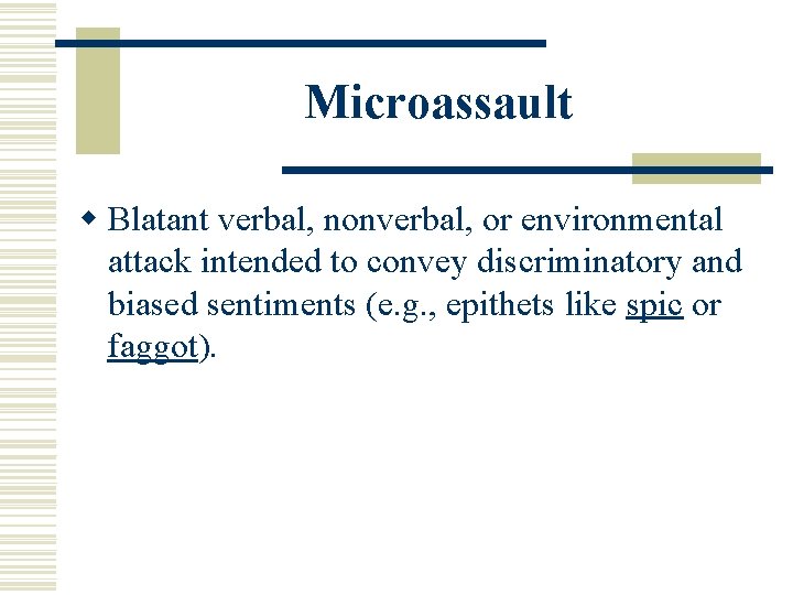 Microassault w Blatant verbal, nonverbal, or environmental attack intended to convey discriminatory and biased
